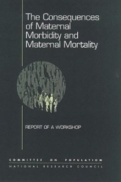 The Consequences of Maternal Morbidity and Maternal Mortality - National Research Council; Commission on Behavioral and Social Sciences and Education; Committee on Population