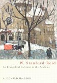 W. Stanford Reid: An Evangelical Calvinist in the Academy Volume 31
