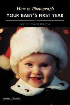 How to Photograph Your Baby's First Year - Hayball, Laurie White; Hayball, David