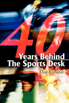 40 Years Behind The Sports Desk - Richards, Dan B.