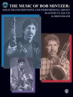 The Music of Bob Mintzer (Solo Transcriptions and Performing Artist Master Class) - Mintzer, Bob; Osland, Miles