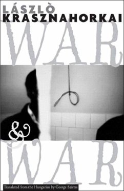 War & War - Krasznahorkai, László; Szirtes, George