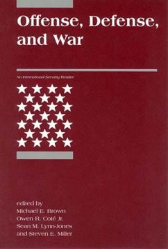 Offense, Defense, and War - Brown, Michael E. / Coté, Owen R., Jr. / Lynn-Jones, Sean M. / Miller, Steven E. (eds.)