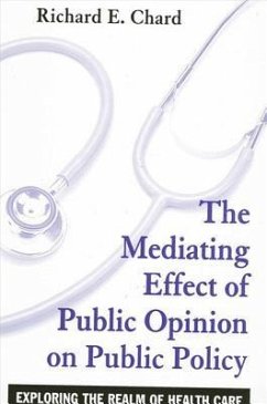 The Mediating Effect of Public Opinion on Public Policy: Exploring the Realm of Health Care - Chard, Richard E.