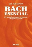 Bach esencial : de las enfermedades primarias al objetivo de vida