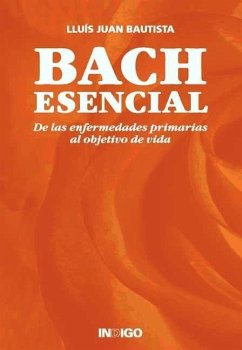 Bach esencial : de las enfermedades primarias al objetivo de vida - Juan I Bautista, Lluís