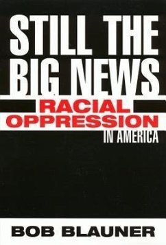 Still the Big News: Racial Oppression in America - Blauner, Bob