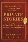 Private Stories: Monologues for Young Actors Ages 8 to 16 and the Seven Key Questions to Unlock Your Imagination