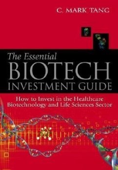 Essential Biotech Investment Guide, The: How to Invest in the Healthcare Biotechnology and Life Sciences Sector - Tang, Mark Chilung