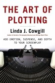 The Art of Plotting: How to Add Emotion, Excitement, and Depth to Your Writing