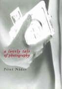 A Lovely Tale of Photography - Nadas, Peter