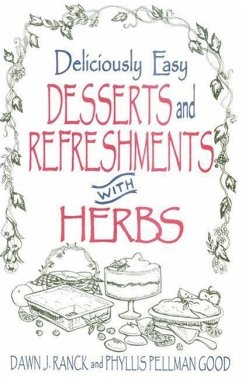 Deliciously Easy Desserts with Herbs - Ranck, Dawn J. Good, Phyllis Pellman