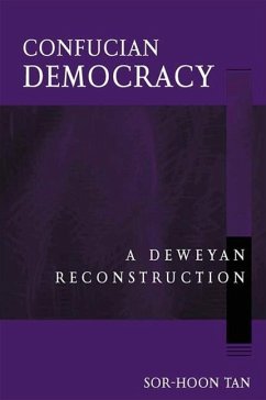 Confucian Democracy: A Deweyan Reconstruction - Tan, Sor-Hoon