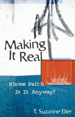 Making It Real: Whose Faith Is It Anyway? - Eller, T. Suzanne