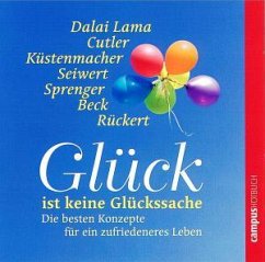 Glück ist keine Glückssache - Dalai Lama / Küstenmacher, Werner Tiki / Sprenger, Reinhard K. / Beck, Martha / Rückert, Hans-Werner