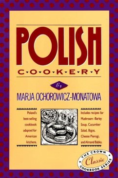 Polish Cookery: Poland's Bestselling Cookbook Adapted for American Kitchens. Includes Recipes for Mushroom-Barley Soup, Cucumber Salad - Ochorowicz-Monatowa, Marja