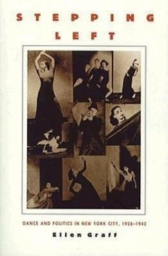 Stepping Left: Dance and Politics in New York City, 1928-1942 - Graff, Ellen