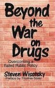 Beyond the War on Drugs - Wisotsky, Steven