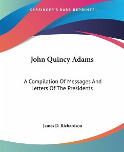John Quincy Adams - Richardson, James D.