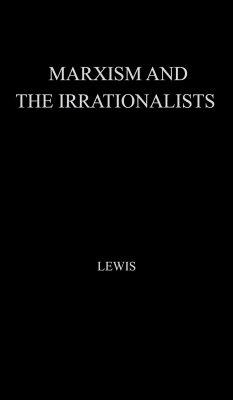 Marxism and the Irrationalists. - Lewis, John Unknown
