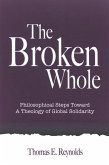 The Broken Whole: Philosophical Steps Toward a Theology of Global Solidarity