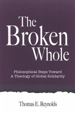 The Broken Whole: Philosophical Steps Toward a Theology of Global Solidarity - Reynolds, Thomas E.