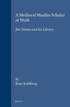 A Medieval Muslim Scholar at Work: Ibn Ṭāwūs and His Library - Kohlberg