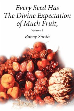 Every Seed Has The Divine Expectation of Much Fruit, Volume 1 - Smith, Roney O.