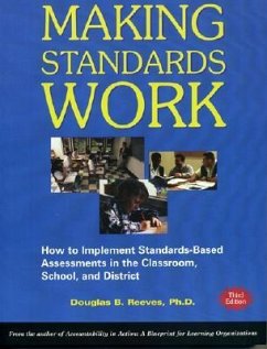 Making Standards Work: How to Implement Standards-Based Assessments in the Classroom, School, and District - Reeves, Douglas B.