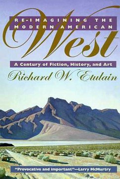 Reimagining the Modern American West: A Century of Fiction, History, and Art - Etulain, Richard W.
