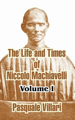 The Life and Times of Niccolo Machiavelli (Volume I) - Villari, Pasquale