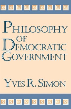 Philosophy of Democratic Government - Simon, Yves R.