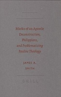 Marks of an Apostle: Deconstruction, Philippians, and Problematizing Pauline Theology - Smith, James A.