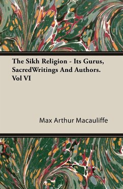 The Sikh Religion - Its Gurus, Sacred Writings and Authors. Vol VI - Macauliffe, Max Arthur
