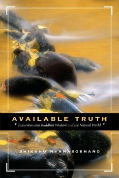 Available Truth: Excursions Into Buddhist Wisdom and the Natural World - Nyanasobhano