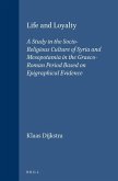 Life and Loyalty: A Study in the Socio-Religious Culture of Syria and Mesopotamia in the Graeco-Roman Period Based on Epigraphical Evide