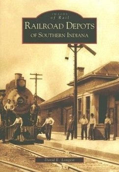 Railroad Depots of Southern Indiana - Longest, David E.