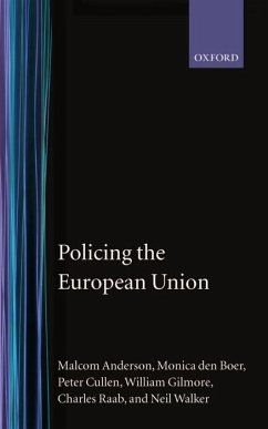 Policing the European Union 'Theory, Law, and Practice' - Anderson, Malcolm; Den Boer, Monica; Cullen, Peter; Gilmore, William; Raab, Charles; Walker, Neil