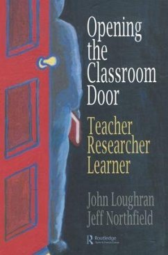 Opening the Classroom Door - Loughran, John; Northfield, Jeff