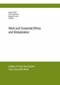 Work and Corporate Ethics and Globalization - Park, Sung-Jo; Holzhausen, Arne; Lunau, Benjamin