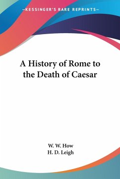 A History of Rome to the Death of Caesar - How, W. W.; Leigh, H. D.