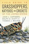 Field Guide to Grasshoppers, Katydids, and Crickets of the United States - Capinera, John L; Scott, Ralph; Walker, Thomas J