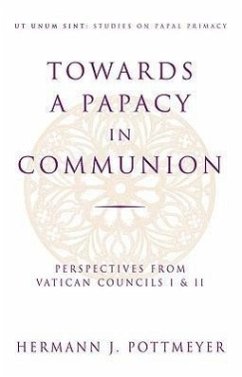 Towards a Papacy in Communion: Perspectives from Vatican Councils I & II - Pottmeyer, Hermann J.