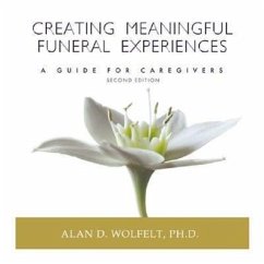 Creating Meaningful Funeral Experiences: A Guide for Caregivers - Wolfelt, Alan D.