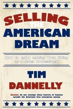 Selling The American Dream: How to enjoy making your living as a Sales Professional - Dannelly, Tim