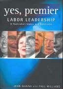 Yes, Premier: Labor Leadership in Australia's States and Territories - Wanna, John