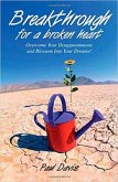 Breakthrough for a Broken Heart: Overcome Your Disappointments & Blossom Into Your Dreams