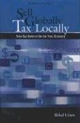 Sell Globally, Tax Locally: Sales Tax Reform for the New Economy - Greve, Michael S.