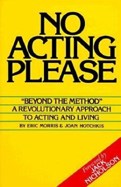 No Acting Please: A Revolutionary Approach to Acting and Living - Morris, Eric; Hotchkis, Joan