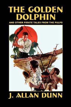 The Golden Dolphin and Other Pirate Tales from the Pulps - Dunn, J. Allan